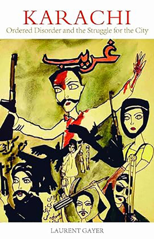 Karachi Ordered Disorder and the Struggle for the City